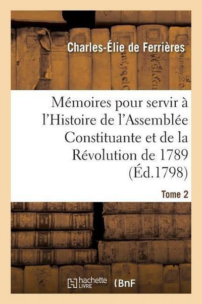 Mémoires Pour Servir À l’Histoire de l’Assemblée Constituante Et de la Révolution de 1789 Tome 2