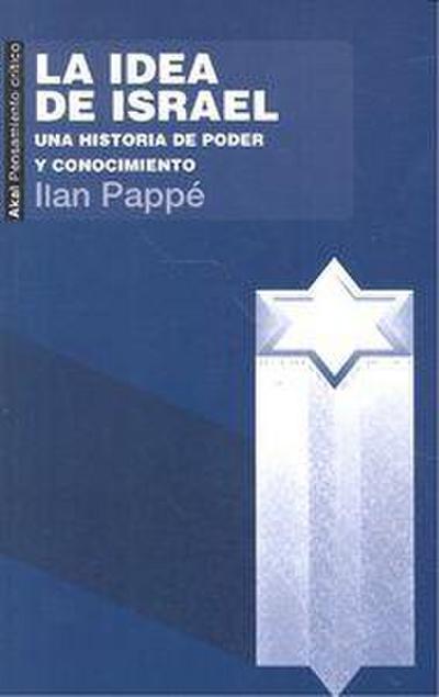 La idea de Israel : una historia de poder y conocimiento