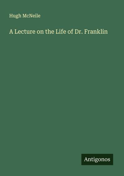 A Lecture on the Life of Dr. Franklin