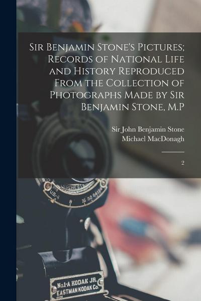 Sir Benjamin Stone’s Pictures; Records of National Life and History Reproduced From the Collection of Photographs Made by Sir Benjamin Stone, M.P