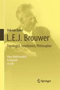 L.E.J. Brouwer - Topologist, Intuitionist, Philoso
