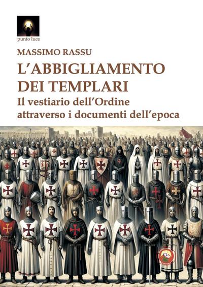 L’ abbigliamento dei templari. Il vestiario dell’Ordine attraverso i documenti dell’epoca