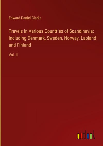 Travels in Various Countries of Scandinavia: Including Denmark, Sweden, Norway, Lapland and Finland