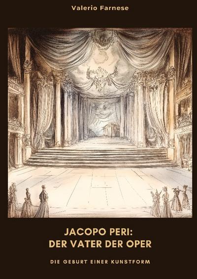 Jacopo Peri: Der Vater der Oper