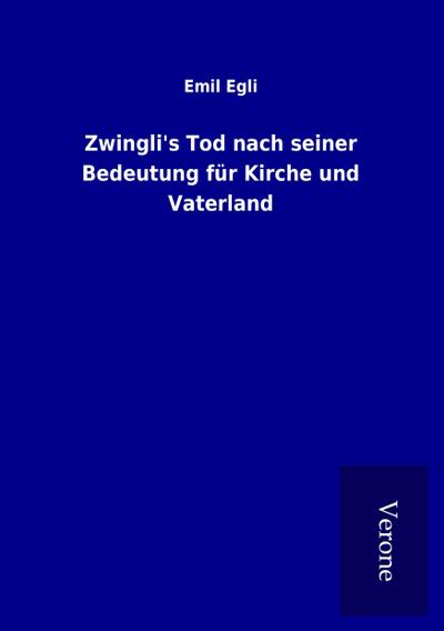 Zwingli’s Tod nach seiner Bedeutung für Kirche und Vaterland