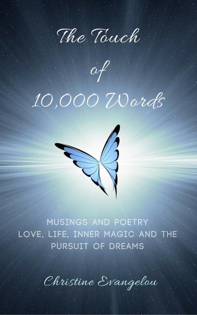 The Touch of 10,000 Words: Musings and Poetry: Love, Life, Inner Magic and the Pursuit of Dreams