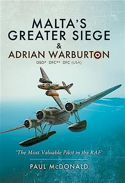 Malta’s Greater Siege & Adrian Warburton DSO* DFC** DFC (USA)