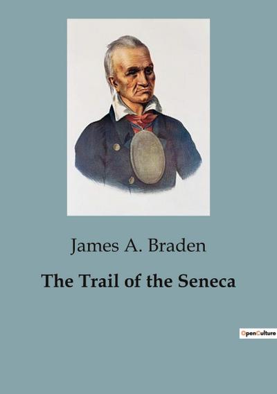 The Trail of the Seneca - James A. Braden