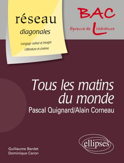 ’ Tous les matins du monde ’ de Pascal Quignard. Film : ’ Tous les matins du monde ’ d’Alain Corneau / Domaine : Langage verbal et images - Littérature et cinéma
