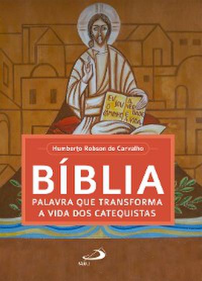 Bíblia, palavra que transforma a vida dos catequistas