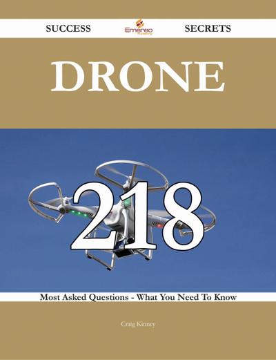 Drone 218 Success Secrets - 218 Most Asked Questions On Drone - What You Need To Know