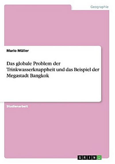 Das globale Problem der Trinkwasserknappheit und das Beispiel der Megastadt Bangkok