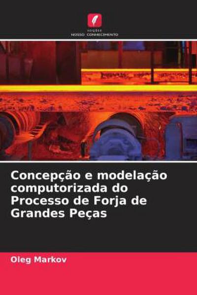 Concepção e modelação computorizada do Processo de Forja de Grandes Peças