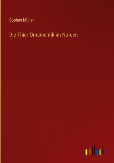 Die Thier-Ornamentik im Norden