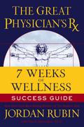 The Great Physician’s Rx for 7 Weeks of Wellness Success Guide