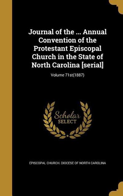 Journal of the ... Annual Convention of the Protestant Episcopal Church in the State of North Carolina [serial]; Volume 71st(1887)