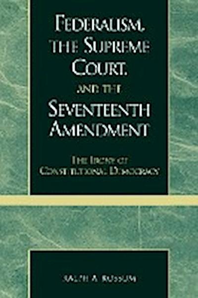 Federalism, the Supreme Court, and the Seventeenth Amendment