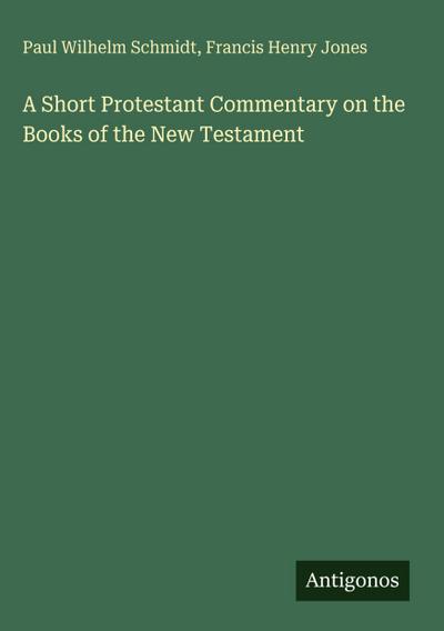 A Short Protestant Commentary on the Books of the New Testament
