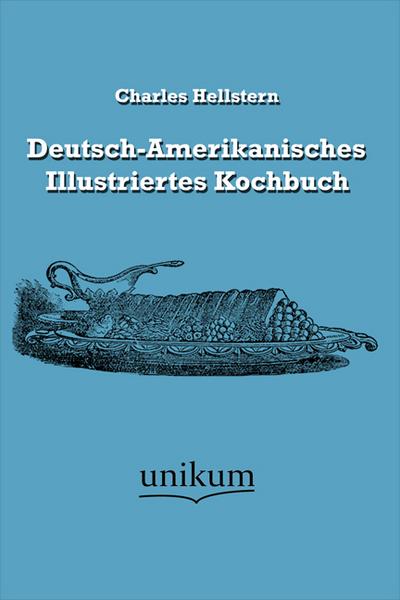 Deutsch-Amerikanisches Illustriertes Kochbuch