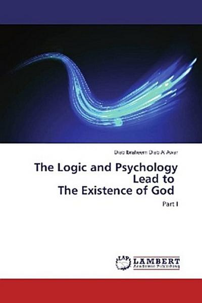 The Logic and Psychology Lead to The Existence of God