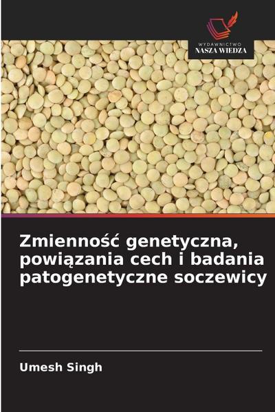 Zmienno&#347;c genetyczna, powi&#261;zania cech i badania patogenetyczne soczewicy