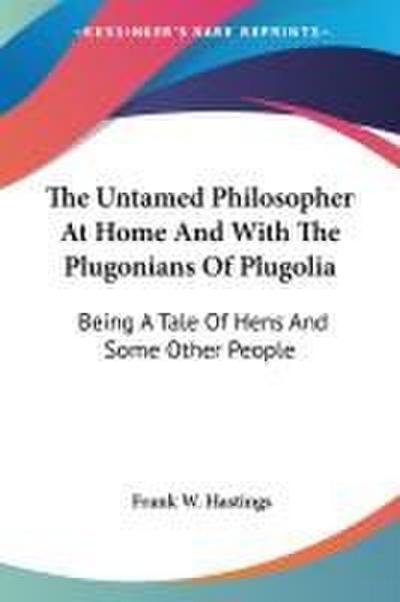 The Untamed Philosopher At Home And With The Plugonians Of Plugolia