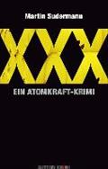 XXX. Ein Atomkraft-Krimi - Martin Sudermann