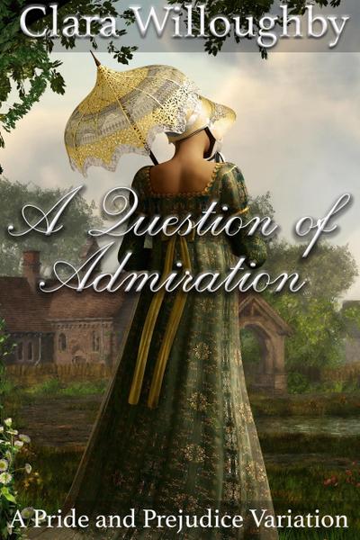 A Question of Admiration: A Pride and Prejudice Variation