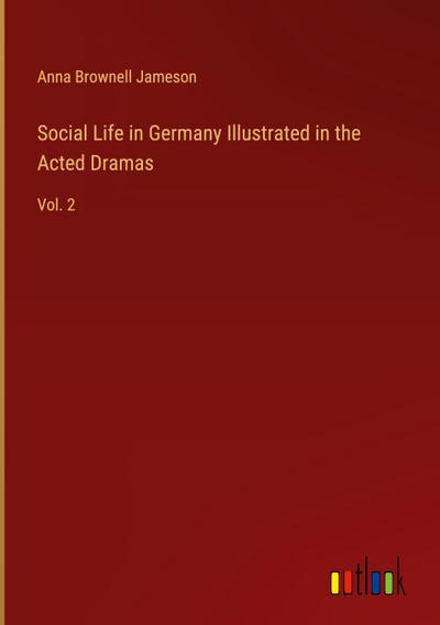 Social Life in Germany Illustrated in the Acted Dramas