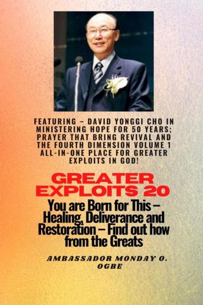 Greater Exploits - 20  Featuring - David Yonggi Cho In Ministering Hope for 50 Years;..