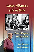 Carlos Aldama’s Life in Batá