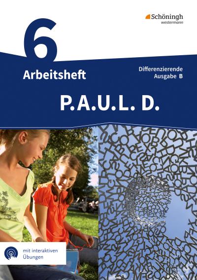 P.A.U.L. D. (Paul) 6. Arbeitsheft mit interaktiven Übungen. Differenzierende Ausgabe für Realschulen und Gemeinschaftsschulen. Baden-Württemberg