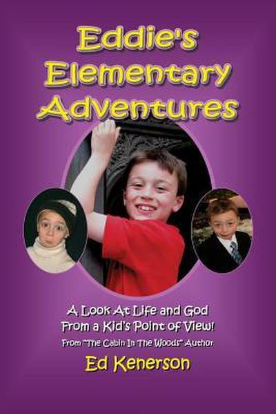 Eddie’s Elementary Adventures: A Look At Life And God From A Kid’s Point Of View