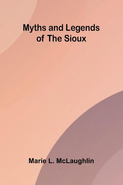 Myths and Legends of the Sioux