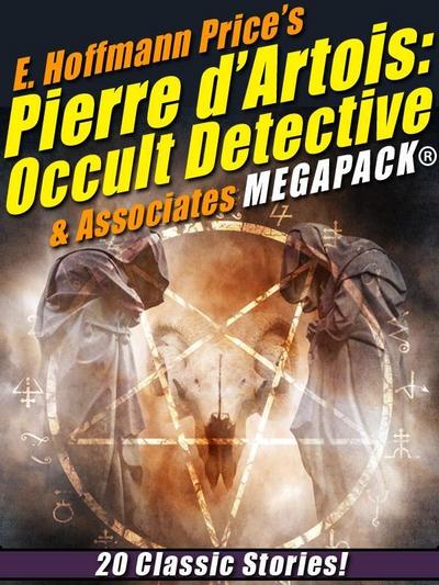 E. Hoffmann Price’s Pierre d’Artois: Occult Detective & Associates MEGAPACK®