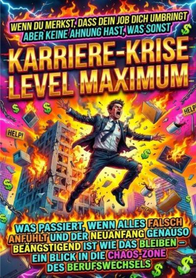 Wenn Du Merkst, Dass Dein Job Dich Umbringt Aber Keine Ahnung Hast, Was Sonst: Karriere-Krise Level Maximum