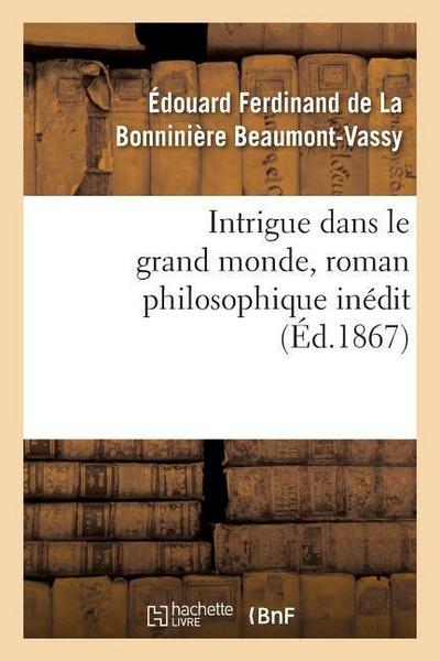 Intrigue Dans Le Grand Monde, Roman Philosophique Inédit