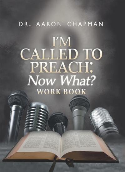 I’m Called to Preach Now What? Work Book