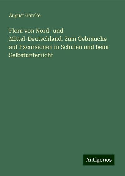 Garcke, A: Flora von Nord- und Mittel-Deutschland. Zum Gebra