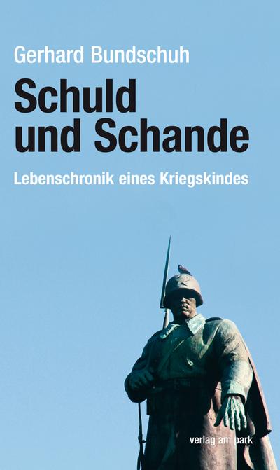 Schuld und Schande: Lebenschronik eines Kriegskindes (Verlag am Park)