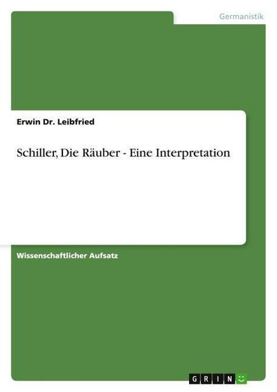 Schiller, Die Räuber - Eine Interpretation - Erwin Leibfried