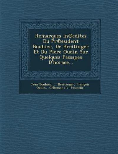 Remarques in Edites Du PR Esident Bouhier, de Breitinger Et Du Plere Oudin Sur Quelques Passages D’Horace...