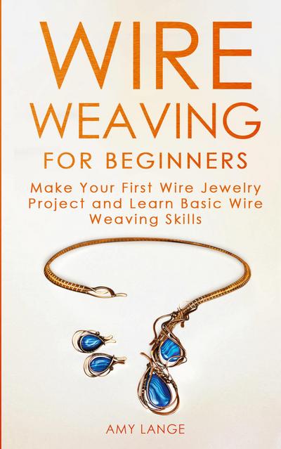 Wire Weaving for Beginners