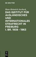 Das Institut für Ausländisches und Internationales Strafrecht in Freiburg i.Br.1938 - 1963