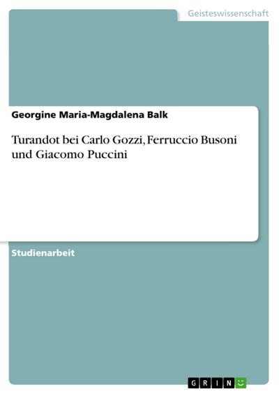 Turandot bei Carlo Gozzi, Ferruccio Busoni und Giacomo Puccini
