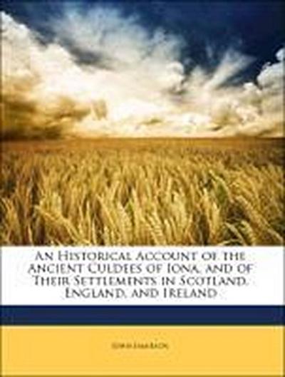 An Historical Account of the Ancient Culdees of Iona, and of Their Settlements in Scotland, England, and Ireland - John Jamieson