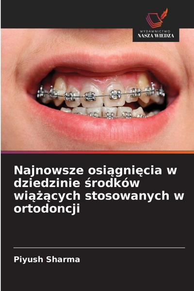 Najnowsze osi¿gni¿cia w dziedzinie ¿rodków wi¿¿¿cych stosowanych w ortodoncji