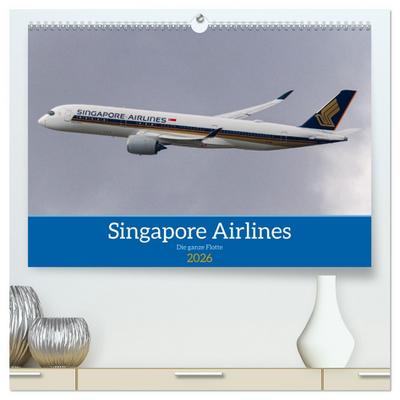 Singapore Airlines - Die ganze Flotte (hochwertiger Premium Wandkalender 2026 DIN A2 quer), Kunstdruck in Hochglanz