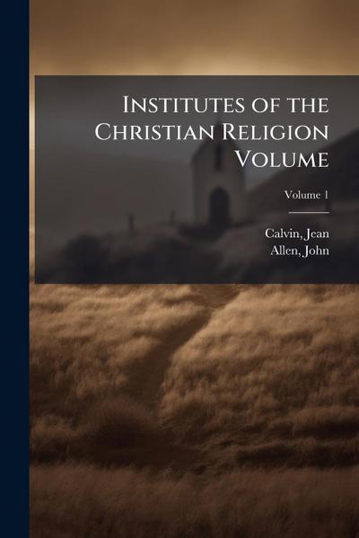 Institutes of the Christian Religion Volume