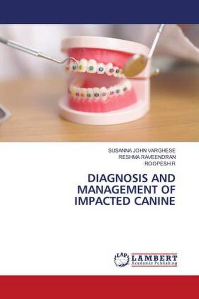 DIAGNOSIS AND MANAGEMENT OF IMPACTED CANINE